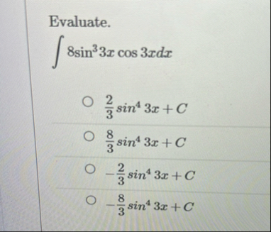 Evaluate. 8 s i n 3 3 x c o s 3 x d x 2 3 s i n 4
