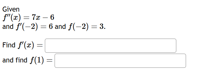 Given f ' ' ( x ) = 7 x - 6 and f ' ( - 2 ) = 6