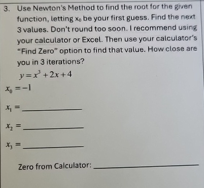 Use Newton's Method to find the root for the