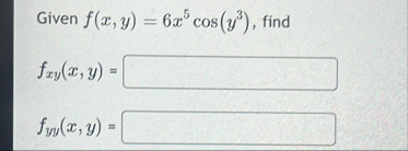 Given f ( x , y ) = 6 x 5 c o s ( y 3 ) , find f