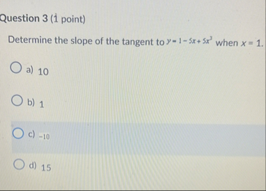 Question 3 ( 1 point ) Determine the slope of the