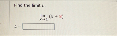 Find the limit L . lim x 1 ( x 8 ) L =