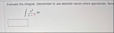 Evaluate the integral. ( Remember to use absolute
