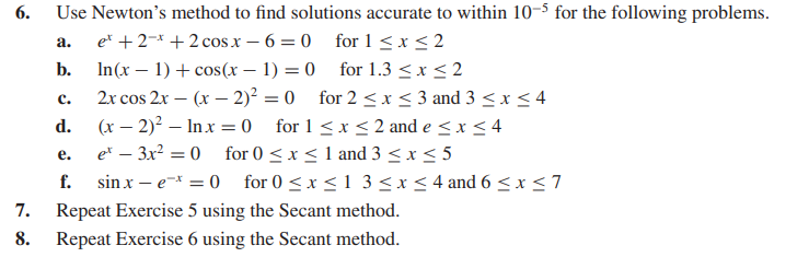 Use Newton's method t o find solutions accurate t