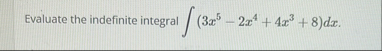 Evaluate the indefinite integral ( 3 x 5 - 2 x 4