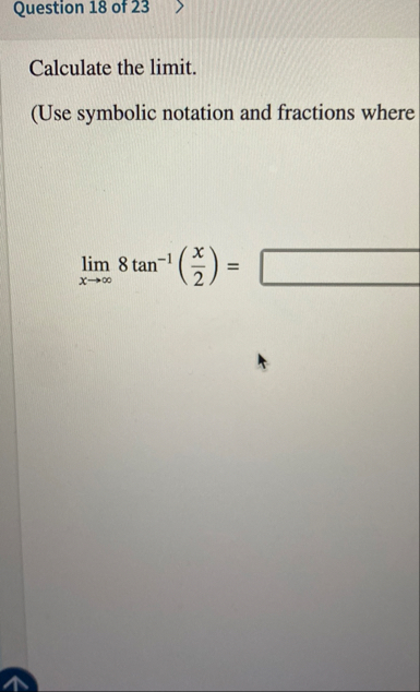 Question 1 8 of 2 3 Calculate the limit . ( Use