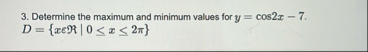 Determine the maximum and minimum values for y =