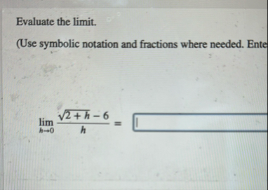 Evaluate the limit . ( Use symbolic notation and