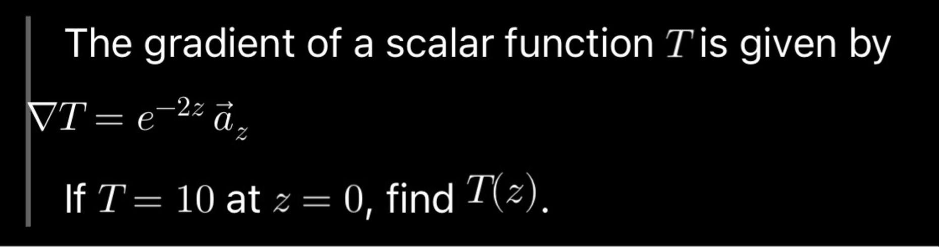 The gradient of a scalar function T is given by