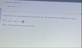 Factor the polynomis 1 6 u 2 - 9 0 u 1 1 Select