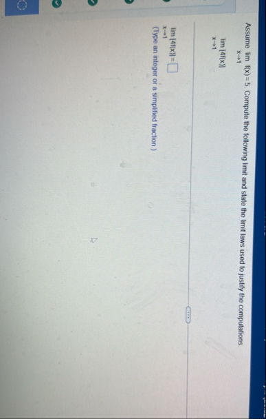Assume lim x 1 f ( x ) = 5 . Compute the