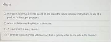 Misuse In product liability, a defense based on