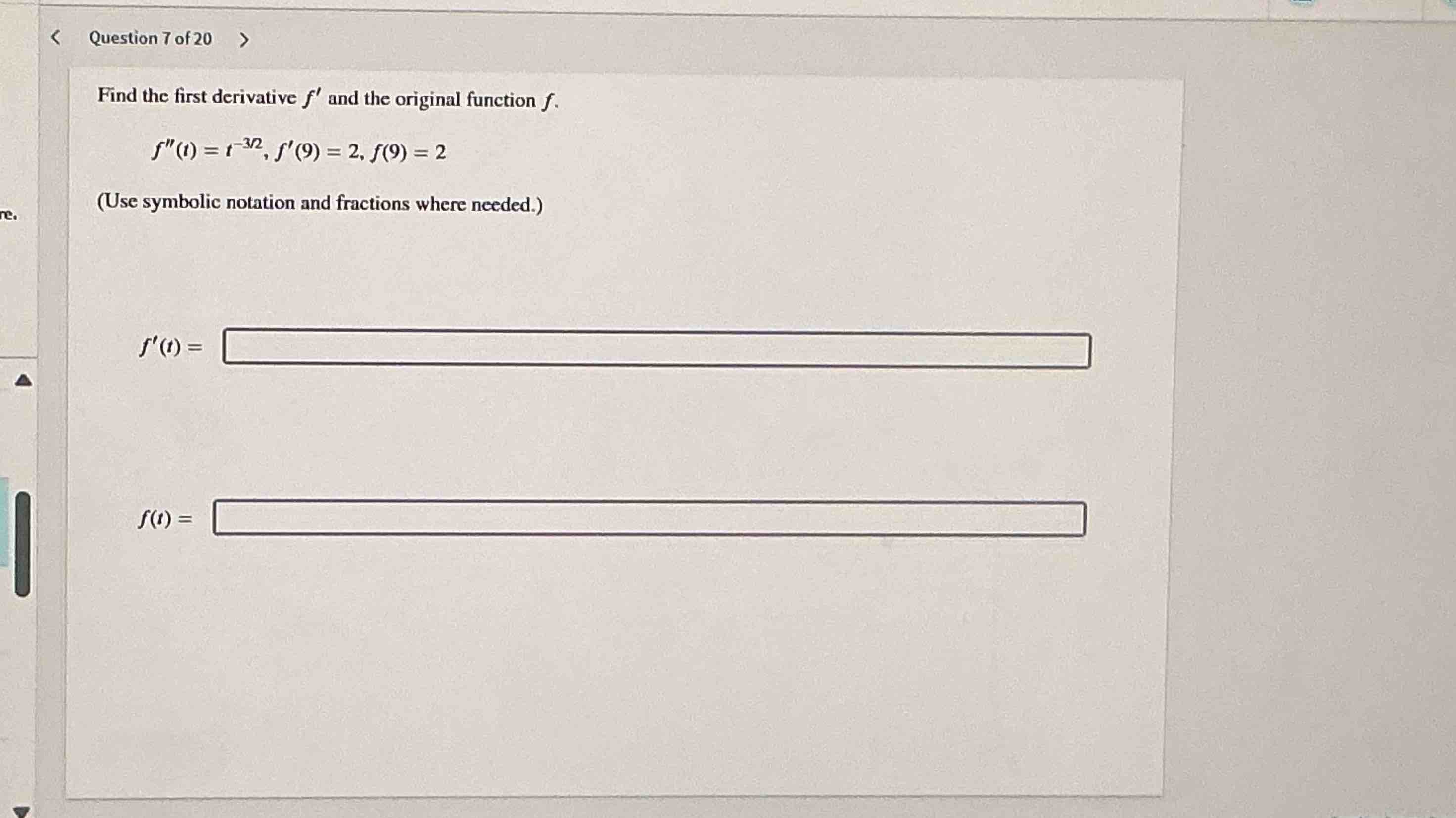 Question 7 o f 2 0 Find the first derivative f '