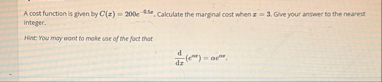 A cost function is given by C ( x ) = 2 0 0 e - 4