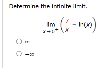 Determine the infinite l i m i t . lim x 0 + ( 7