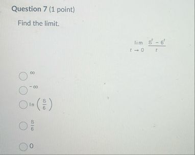 Question 7 ( 1 point ) Find the limit . lim t 0 8