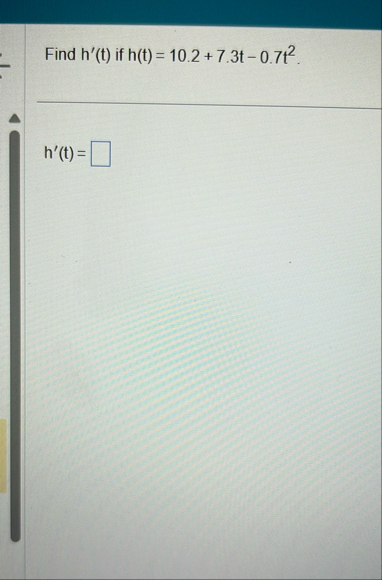 Find h ' ( t ) if h ( t ) = 1 0 . 2 7 . 3 t - 0 .