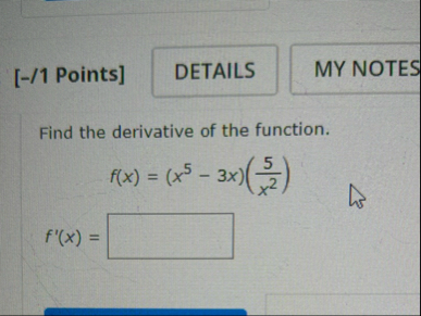 [ - / 1 Points ] Find the derivative of the