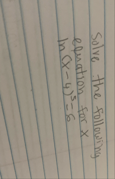 Solve the following equation for x l n ( x - 4 )