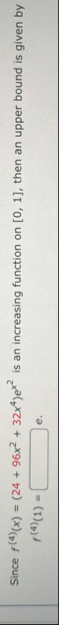Since f ( 4 ) ( x ) = ( 2 4 9 6 x 2 3 2 x 4 ) e x