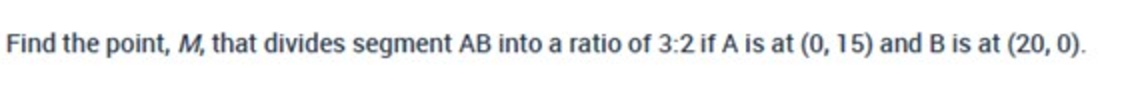 Find the point, M , that divides segment A B into