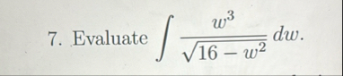 Evaluate w 3 1 6 - w 2 2 d w .
