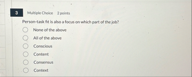 3 Multiple Choice 2 points Person - task fit is