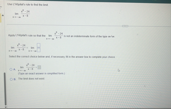 Use L ' H pital ' s rule to find the limit . lim