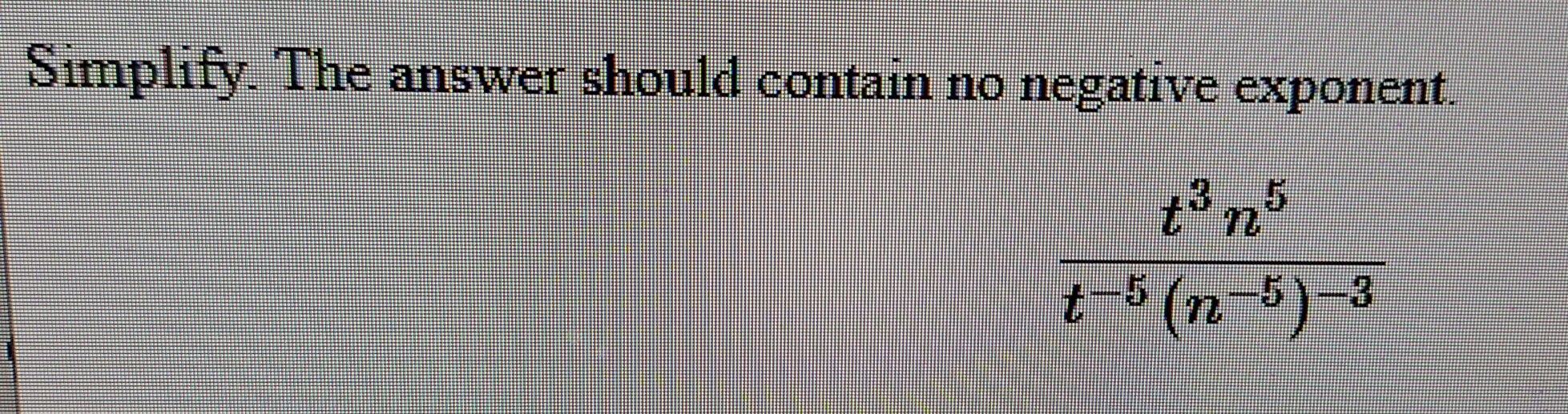 Simplify. The answer should contain n o negative