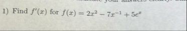 Find f ' ( x ) for f ( x ) = 2 x 2 - 7 x - 1 5 e x