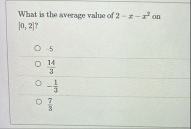 What is the average value of 2 - x - x 2 on 0 , 2