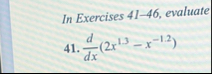 In Exercises 4 1 - 4 6 , evaluate 4 1 . d d x ( 2
