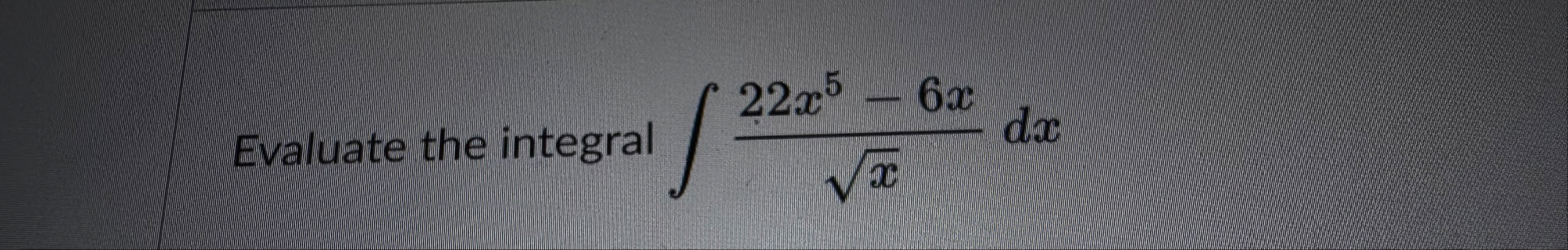 Evaluate the integral 2 2 x 5 - 6 x x 2 d x