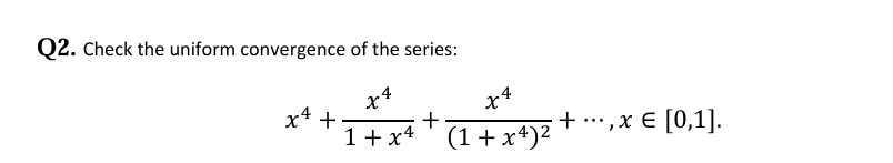 Q 2 . Check the uniform convergence o f the