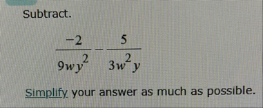 Subtract. - 2 9 w y 2 - 5 3 w 2 y Simplify your