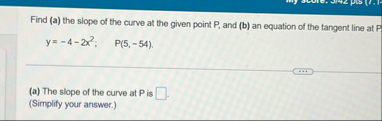 Find ( a ) the slope of the curve at the given