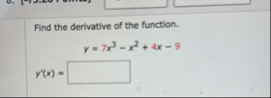 Find the derivative of the function. y = 7 x 3 -