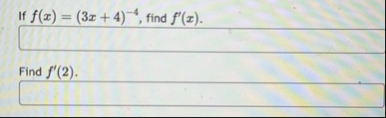 If f ( x ) = ( 3 x 4 ) - 4 , find f ' ( x ) .