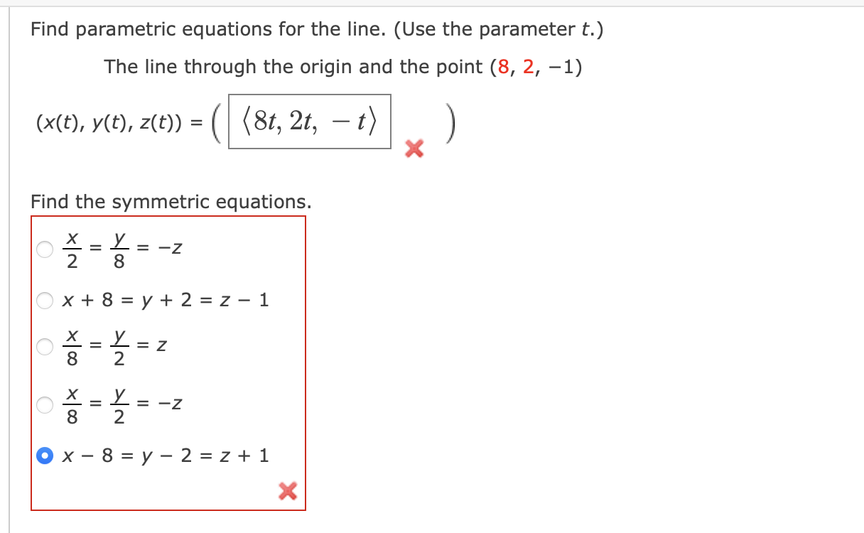 t . Find the symmetric equations. x 2 = y 8 = - z