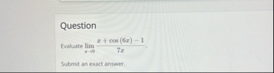 Question Evaluate lim x 0 x c o s ( 6 x ) - 1 7 x