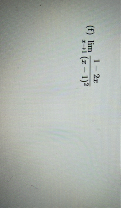 ( f ) lim x 1 1 - 2 x ( x - 1 ) 2