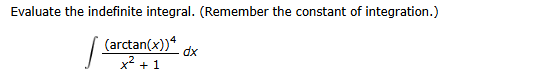 Evaluate the indefinite integral. ( R e m e m b e