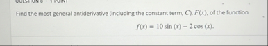 Find the most general antiderivative ( including