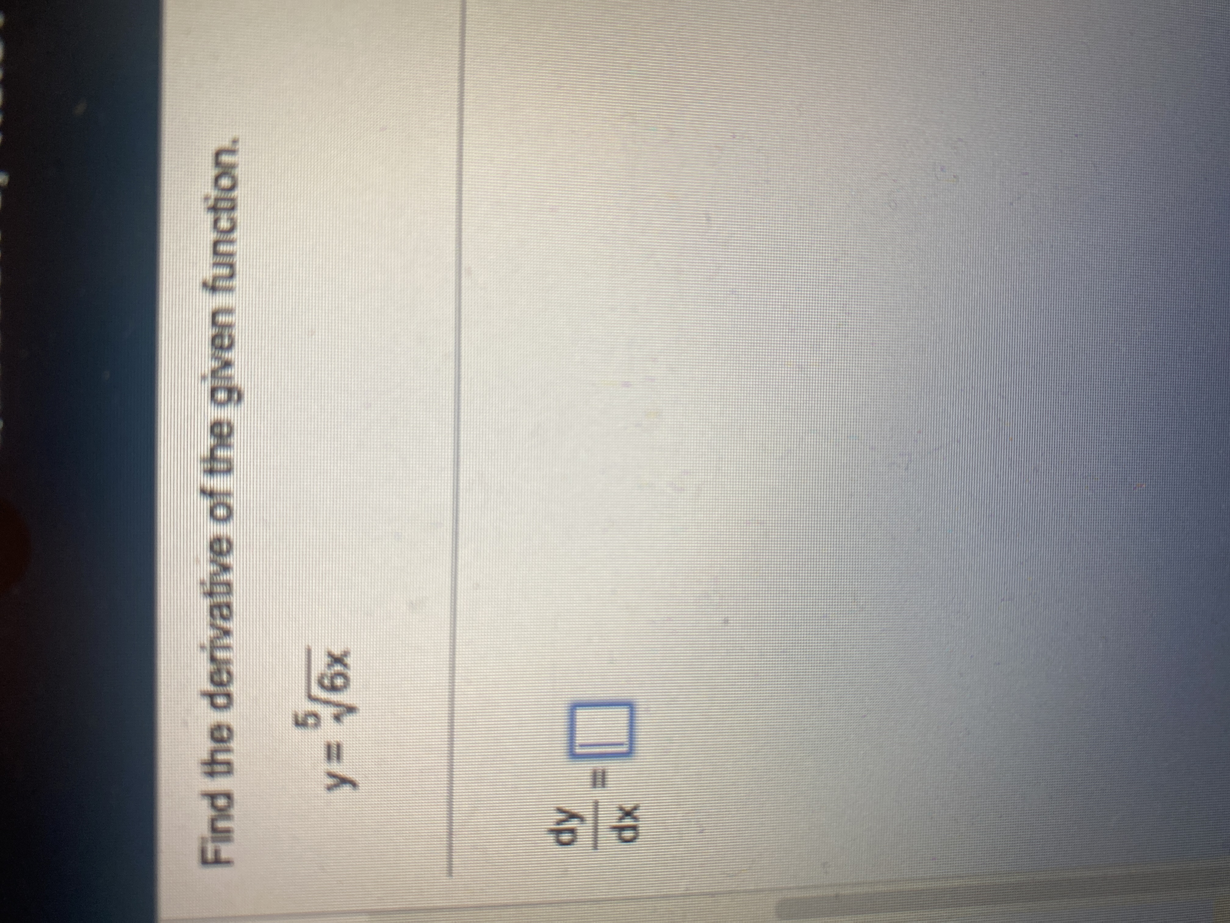 Find the derivative o f the given funcTion y = 5