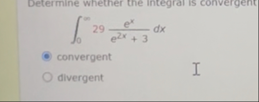 0 2 9 e x e 2 x 3 d x convergent divergent