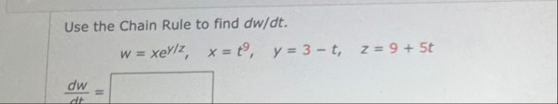 Use the Chain Rule to find d w d t . w = x e y z