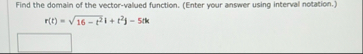 Find the domain of the vector - valued function.