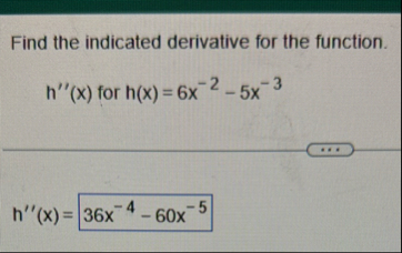 Find the indicated derivative for the function. h