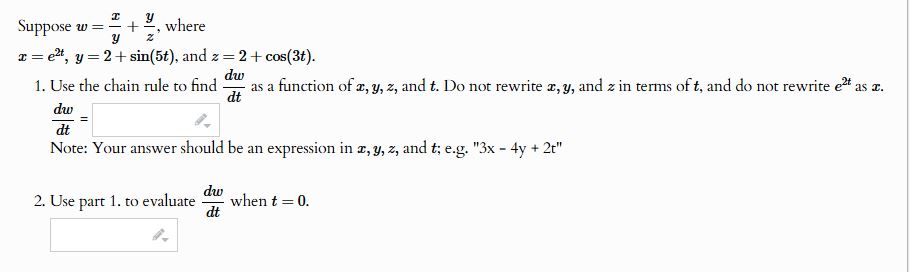Suppose w = x y + y z , where x = e 2 t , y = 2 +