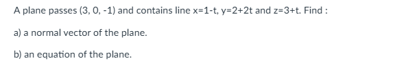 A plane passes ( 3 , 0 , - 1 ) and contains line